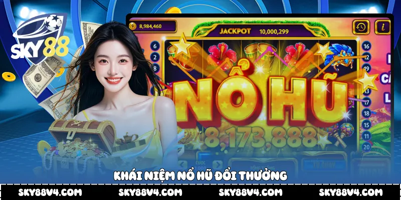 Khái niệm nổ hũ đổi thưởng