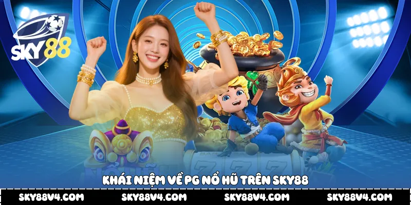 Khái niệm về PG nổ hũ trên Sky88
