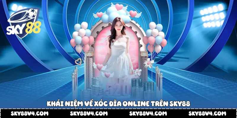 Khái niệm về xóc đĩa online trên Sky88