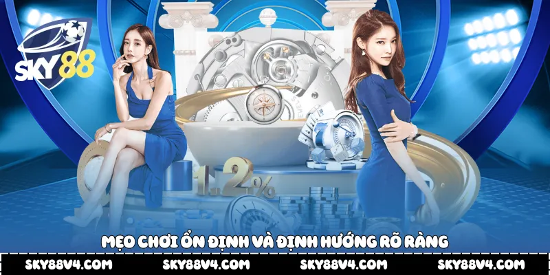 Mẹo chơi ổn định và định hướng rõ ràng