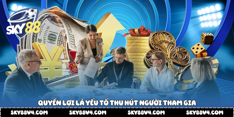 Quyền lợi là yếu tố thu hút người tham gia